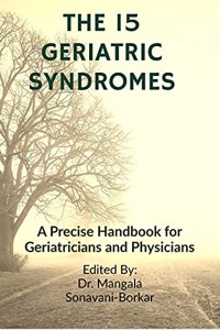 The 15 Geriatric Syndromes : A PRECISE GUIDE FOR GERIATRICIANS AND PHYSCIANS