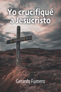 Yo crucifiqué a Jesucristo