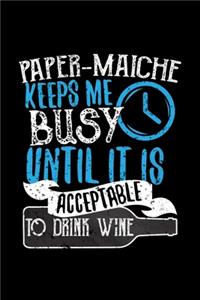 Paper Maiche Keeps Me Busy Until It Is Acceptable To Drink Wine