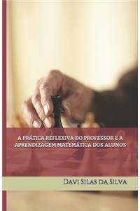 Prática Reflexiva Do Professor E a Aprendizagem Matemática DOS Alunos