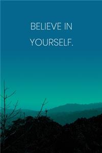 Inspirational Quote Notebook - 'Believe In Yourself.' - Inspirational Journal to Write in - Inspirational Quote Diary