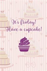 It's Friday! Have A Cupcake!