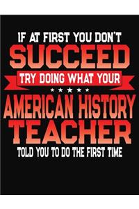 If At First You Don't Succeed Try Doing What Your History Teacher Told You To Do The First Time