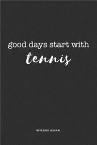 Good Days Start With Tennis