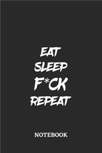 Eat Sleep Fuck Repeat Notebook