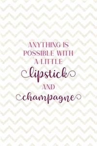 Anything Is Possible With a Little Lipstick And Champagne