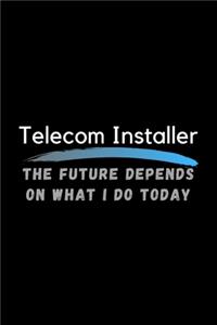 Telecom Installer The Future Depends On What I Do Today