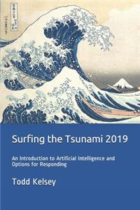 Surfing the Tsunami 2019: An Introduction to Artificial Intelligence and Options for Responding