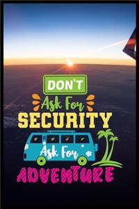 Dont Ask For Security Ask For Adventure