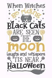 When Witches Go Riding And Black Cats Are Seen The Moon Laughs And Whispers 'Tis Near Halloween