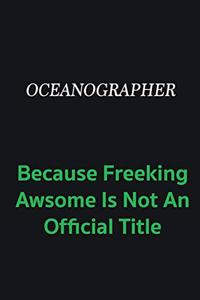 Oceanographer because freeking awsome is not an offical title