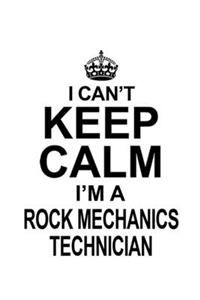 I Can't Keep Calm I'm A Rock Mechanics Technician