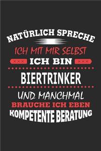 Natürlich spreche ich mit mir selbst Ich bin Biertrinker und manchmal brauche ich eben kompetente Beratung