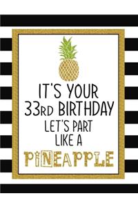 It's Your 33rd Birthday Let's Party Like A Pineapple