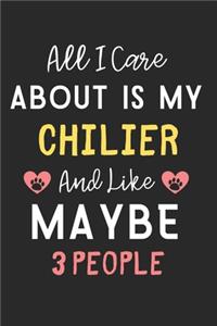All I care about is my Chilier and like maybe 3 people