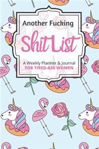 Another Fucking Shit List A Weekly Planner & Journal For Tired-Ass Women: 2020 Funny Swearing Gifts