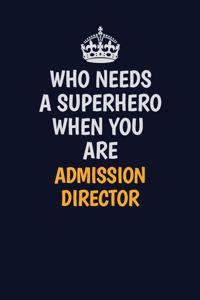 Who Needs A Superhero When You Are Admissiondirector