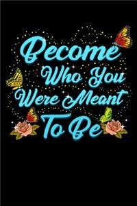 Become Who You Were Meant To Be