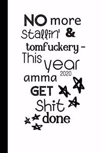 No more stallin' & tomfuckery - this year 2020 amma get shit done