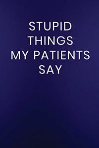 Stupid Things My Patients Say