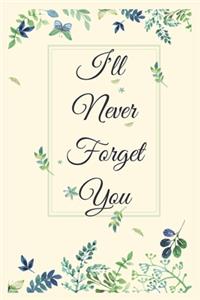 I Will Never Forget You Notebook Journal