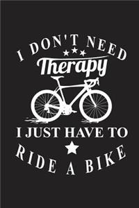 I Don't Need Therapy I Just Have to Ride a Bike