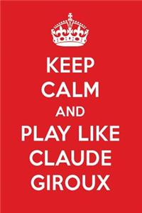 Keep Calm and Play Like Claude Giroux: Claude Giroux Designer Notebook