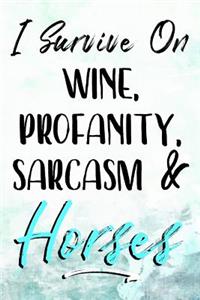 I Survive On Wine, Profanity, Sarcasm & Horses