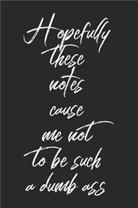 Hopefully These Notes Cause Me Not to Be Such a Dumb Ass