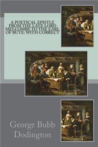A poetical epistle from the late Lord Melcombe to the Earl of Bute