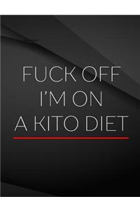 Fuck Off. I'm on a kito diet.