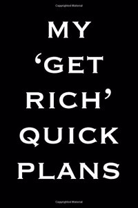 My Get Rich Quick Plans