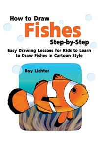 How to Draw Fishes Step-By-Step: Easy Drawing Lessons for Kids to Learn to Draw Fishes in Cartoon Style