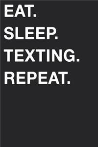 Eat Sleep Texting Repeat