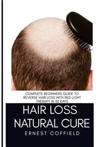 Hair Loss Natural Cure: Complete Beginners Guide To Reverse Hair Loss With Red Light Therapy in 30 Days