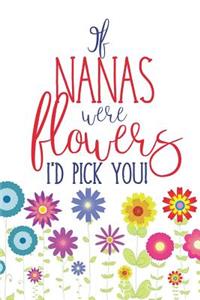 If Nanas Were Flowers I'd Pick You