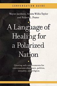 A Conversation Guide for a Language of Healing for a Polarized Nation