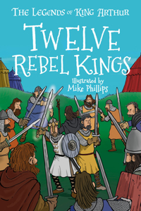 Legends of King Arthur: Twelve Rebel Kings