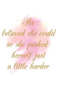 She Believed She Could So She Pushed Herself Just A Little Harder