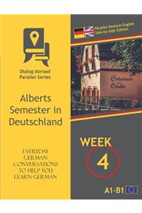 Everyday German Conversations to Help You Learn German - Week 4 - Parallel Deutsch-English Side-By-Side Edition: Alberts Semester in Deutschland