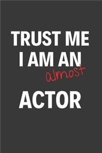 Trust Me I Am Almost An Actor: Inspirational Motivational Funny Gag Notebook Journal Composition Positive Energy 120 Lined Pages For Future Actors