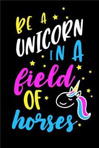 Be A Unicorn In A Field Of Horses