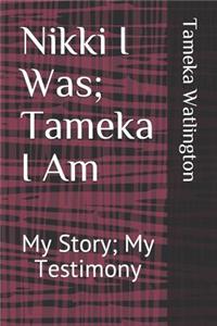 Nikki I Was; Tameka I Am