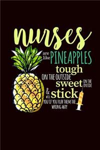 Nurses Are Like Pineapples Tough on the Outside Sweet on the Inside & Will Stick You If You If You Rub Them the Wrong Way