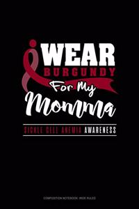 I Wear Burgundy for My Momma - Sickle Cell Anemia Awareness