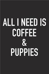 All I Need Is Coffee and Puppies
