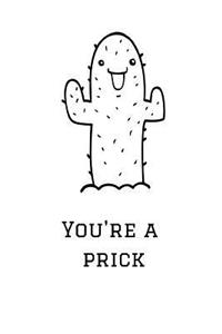 You're a Prick