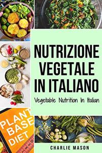 Nutrizione Vegetale In italiano/ Vegetable Nutrition In Italian