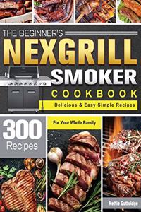 The Beginner's Nexgrill Smoker Cookbook