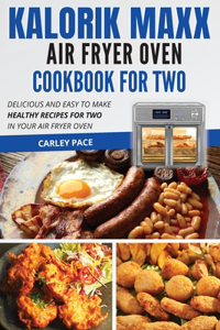 Kalorik MAXX Air Fryer Oven Cookbook For Two